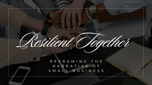 Resilient Together: Reframing the Narrative of Small Business
